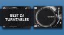 Best DJ Turntables